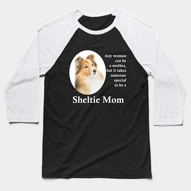 Sheltie Mom Baseball T-Shirt by You Had Me At Woof